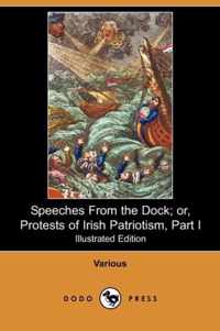 Speeches from the Dock; Or, Protests of Irish Patriotism, Part I (Illustrated Edition) (Dodo Press)