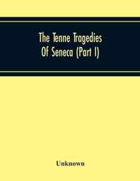 The Tenne Tragedies Of Seneca (Part I)