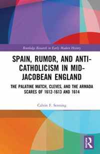 Spain, Rumor, and Anti-Catholicism in Mid-Jacobean England