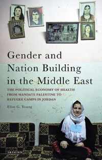 Gender and Nation Building in the Middle East: The Political Economy of Health from Mandate Palestine to Refugee Camps in Jordan