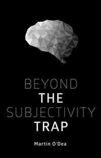 Beyond the Subjectivity Trap