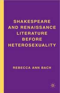 Shakespeare and Renaissance Literature Before Heterosexuality