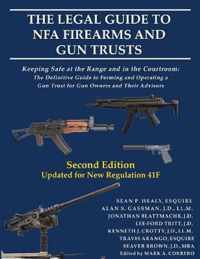 The Legal Guide to NFA Firearms and Gun Trusts: Keeping Safe at the Range and in the Courtroom: The Definitive Guide to Forming and Operating a Gun Tr