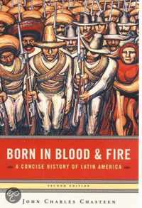 Born in Blood and Fire - A Concise History of Latin America 2e