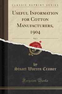 Useful Information for Cotton Manufacturers, 1904, Vol. 1 (Classic Reprint)