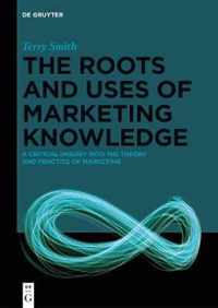 The Roots and Uses of Marketing Knowledge