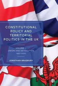 Constitutional Policy and Territorial Politics in the UK Volume 1 Union and Devolution 19972007