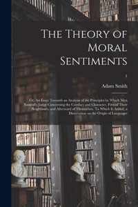 The Theory of Moral Sentiments; or, An Essay Towards an Analysis of the Principles by Which Men Naturally Judge Concerning the Conduct and Character,