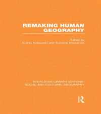 Remaking Human Geography (Rle Social & Cultural Geography)