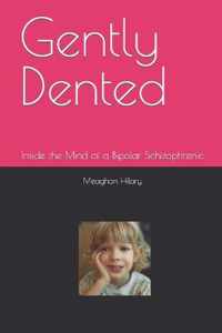 Gently Dented: Inside the Mind of a Bipolar Schizophrenic