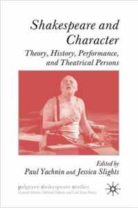 Shakespeare and Character: Theory, History, Performance, and Theatrical Persons