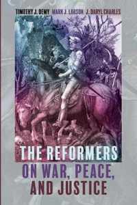 The Reformers on War, Peace, and Justice