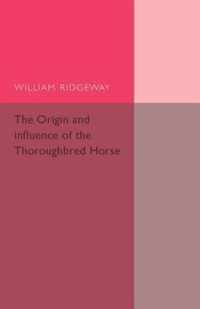 The Origin and Influence of the Thoroughbred Horse