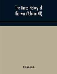 The Times history of the war (Volume XII)