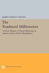 The Toadstool Millionaires - A Social History of Patent Medicines in America before Federal Regulation