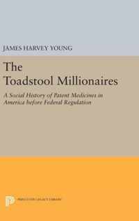 The Toadstool Millionaires - A Social History of Patent Medicines in America before Federal Regulation