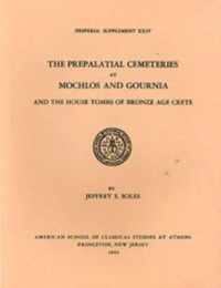 The Prepalatial Cemeteries at Mochlos and Gournia and the House Tombs of Bronze Age Crete