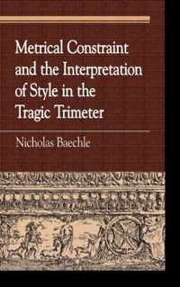 Metrical Constraint and the Interpretation of Style in the Tragic Trimeter