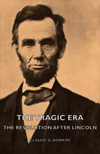 The Tragic Era - The Revolution After Lincoln