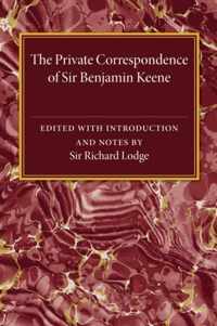 The Private Correspondence of Sir Benjamin Keene, K.b.