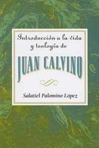 Introduccion a la Vida y Teologia de Juan Calvino = An Introduction to the Life and Theology of John Calvin