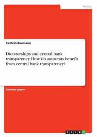 Dictatorships and central bank transparency. How do autocrats benefit from central bank transparency?