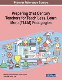 Preparing 21st Century Teachers for Teach Less, Learn More (TLLM) Pedagogies