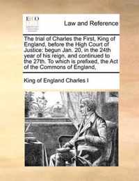 The Trial of Charles the First, King of England, Before the High Court of Justice