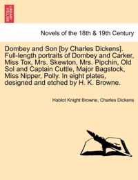 Dombey and Son [By Charles Dickens]. Full-Length Portraits of Dombey and Carker, Miss Tox, Mrs. Skewton, Mrs. Pipchin, Old Sol and Captain Cuttle, Major Bagstock, Miss Nipper, Polly. in Eight Plates, Designed and Etched by H. K. Browne.