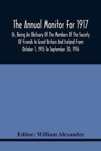 The Annual Monitor For 1917 Or, Being An Obituary Of The Members Of The Society Of Friends In Great Britain And Ireland From October 1, 1915 To September 30, 1916