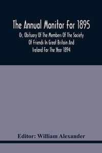 The Annual Monitor For 1895 Or, Obituary Of The Members Of The Society Of Friends In Great Britain And Ireland For The Year 1894