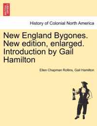 New England Bygones. New Edition, Enlarged. Introduction by Gail Hamilton