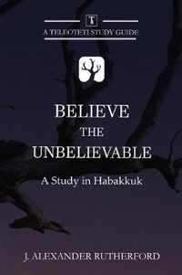 Believe the Unbelievable