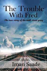 The Trouble With Fred: The Story of the Cook Street Gang