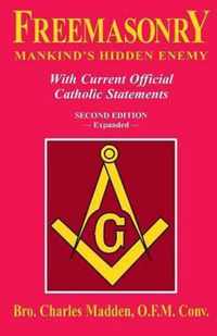 Freemasonry: Mankind's Hidden Enemy: With Current Official Catholic Statements