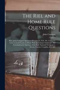 The Riel and Home Rule Questions [microform]