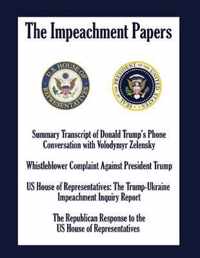 The Impeachment Papers: Summary Transcript of Donald Trump's Phone Conversation with Volodymyr Zelensky; Whistleblower Complaint Against President Trump; US House of Representatives