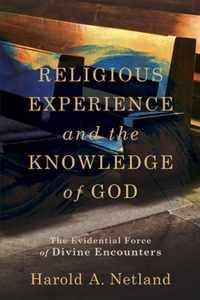 Religious Experience and the Knowledge of God - The Evidential Force of Divine Encounters