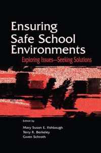 Ensuring Safe School Environments: Exploring Issues--Seeking Solutions