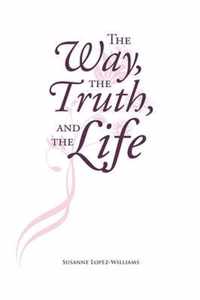 The Way, The Truth, and The Life