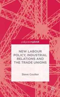 New Labour Policy, Industrial Relations and the Trade Unions