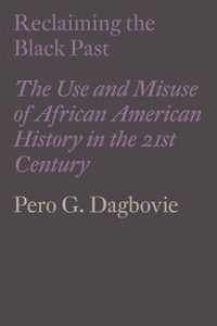 Reclaiming the Black Past: The Use and Misuse of African American History in the 21st Century