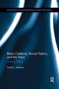 Black Celebrity, Racial Politics, and the Press