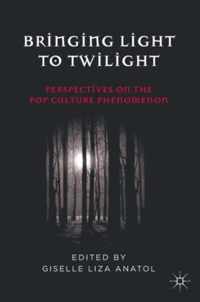 Bringing Light to Twilight: Perspectives on a Pop Culture Phenomenon