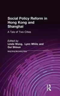 Social Policy Reform in Hong Kong and Shanghai: A Tale of Two Cities: A Tale of Two Cities