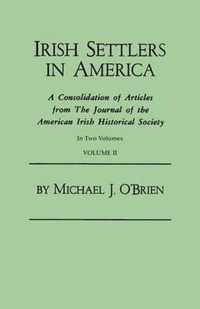 Irish Settlers in America. a Consolidation of Articles from the Journal of the American Irish Historical Society. in Two Volumes. Volume II