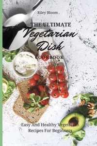 The Ultimate Vegetarian Dish Cookbook
