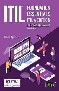 ITIL Foundation Essentials ITIL 4 Edition - The ultimate revision guide, second edition