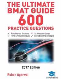 The Ultimate BMAT Guide - 600 Practice Questions: Fully Worked Solutions, Time Saving Techniques, Score Boosting Strategies, 10 Annotated Essays, 2017