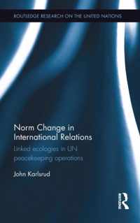 Norm Change in International Relations: Linked Ecologies in Un Peacekeeping Operations